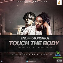 Eno Barony - Touch The Body ft Stonebwoy